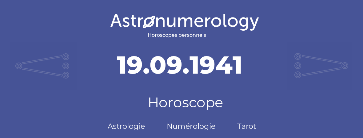 Horoscope pour anniversaire (jour de naissance): 19.09.1941 (19 Septembre 1941)