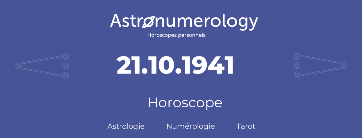 Horoscope pour anniversaire (jour de naissance): 21.10.1941 (21 Octobre 1941)