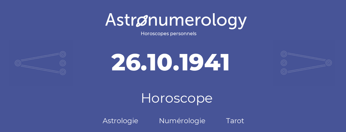 Horoscope pour anniversaire (jour de naissance): 26.10.1941 (26 Octobre 1941)