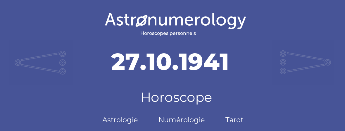 Horoscope pour anniversaire (jour de naissance): 27.10.1941 (27 Octobre 1941)
