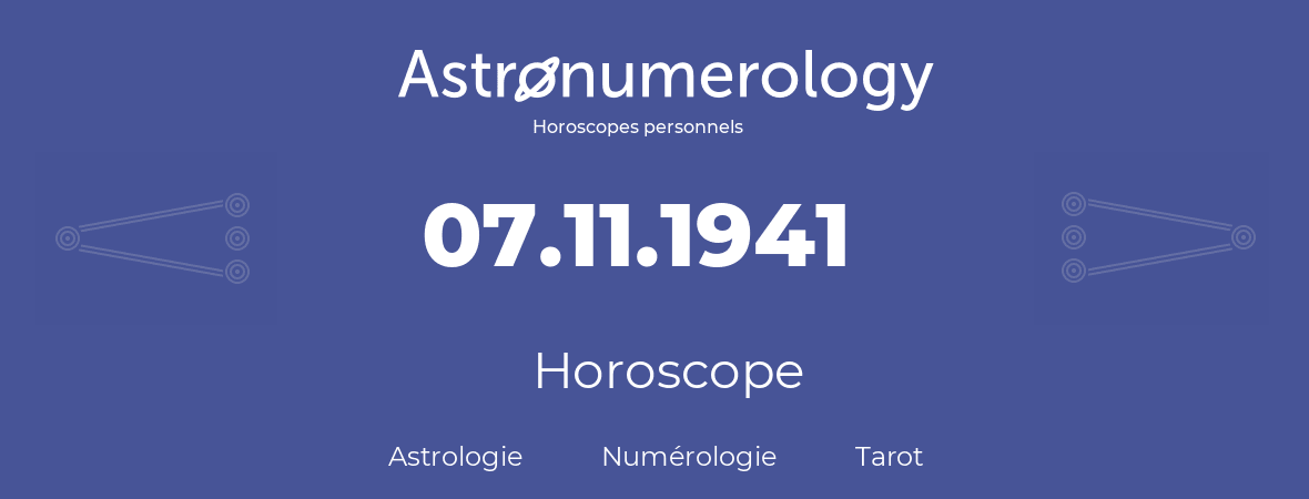 Horoscope pour anniversaire (jour de naissance): 07.11.1941 (07 Novembre 1941)