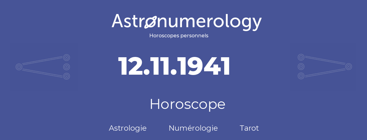 Horoscope pour anniversaire (jour de naissance): 12.11.1941 (12 Novembre 1941)
