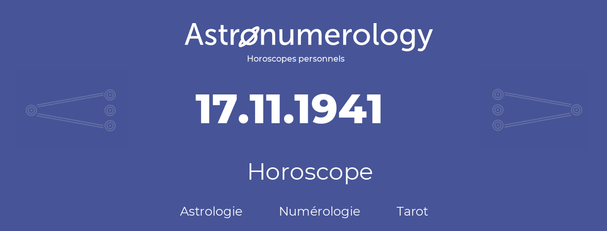 Horoscope pour anniversaire (jour de naissance): 17.11.1941 (17 Novembre 1941)