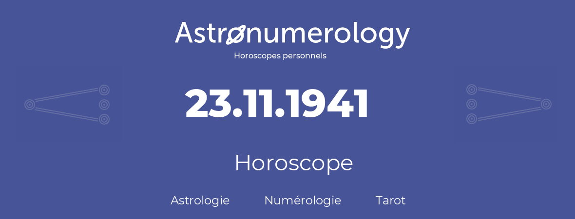 Horoscope pour anniversaire (jour de naissance): 23.11.1941 (23 Novembre 1941)