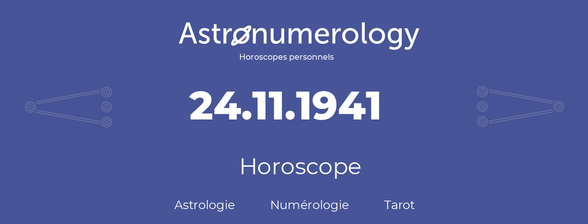 Horoscope pour anniversaire (jour de naissance): 24.11.1941 (24 Novembre 1941)