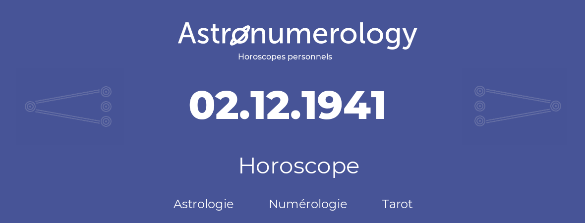 Horoscope pour anniversaire (jour de naissance): 02.12.1941 (2 Décembre 1941)
