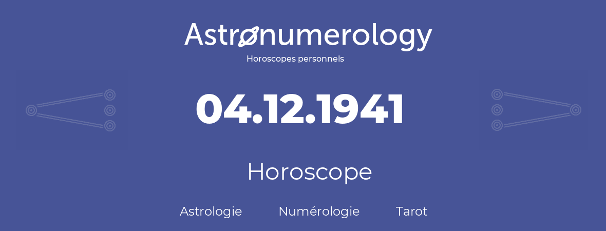 Horoscope pour anniversaire (jour de naissance): 04.12.1941 (04 Décembre 1941)