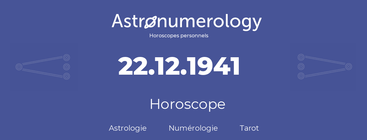 Horoscope pour anniversaire (jour de naissance): 22.12.1941 (22 Décembre 1941)