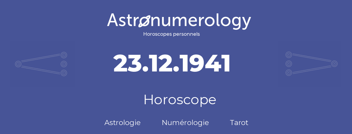 Horoscope pour anniversaire (jour de naissance): 23.12.1941 (23 Décembre 1941)