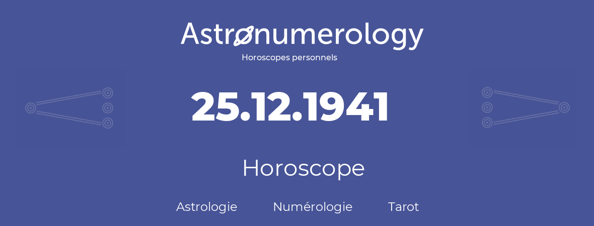 Horoscope pour anniversaire (jour de naissance): 25.12.1941 (25 Décembre 1941)