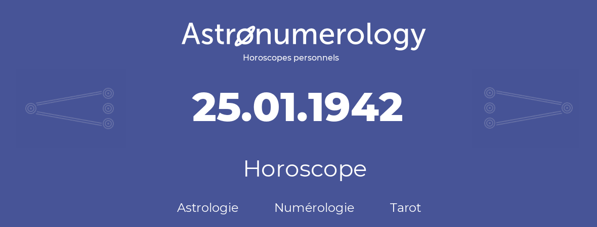 Horoscope pour anniversaire (jour de naissance): 25.01.1942 (25 Janvier 1942)