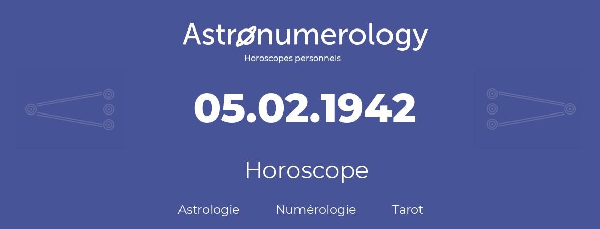 Horoscope pour anniversaire (jour de naissance): 05.02.1942 (5 Février 1942)