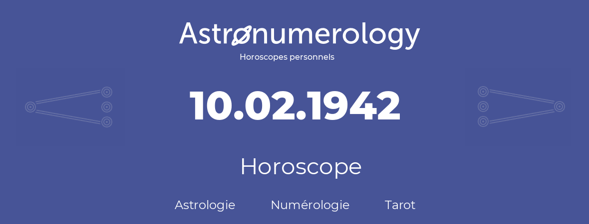 Horoscope pour anniversaire (jour de naissance): 10.02.1942 (10 Février 1942)