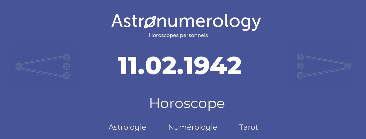 Horoscope pour anniversaire (jour de naissance): 11.02.1942 (11 Février 1942)