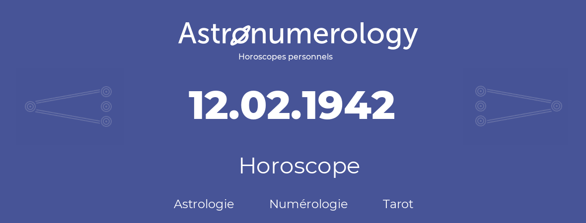Horoscope pour anniversaire (jour de naissance): 12.02.1942 (12 Février 1942)