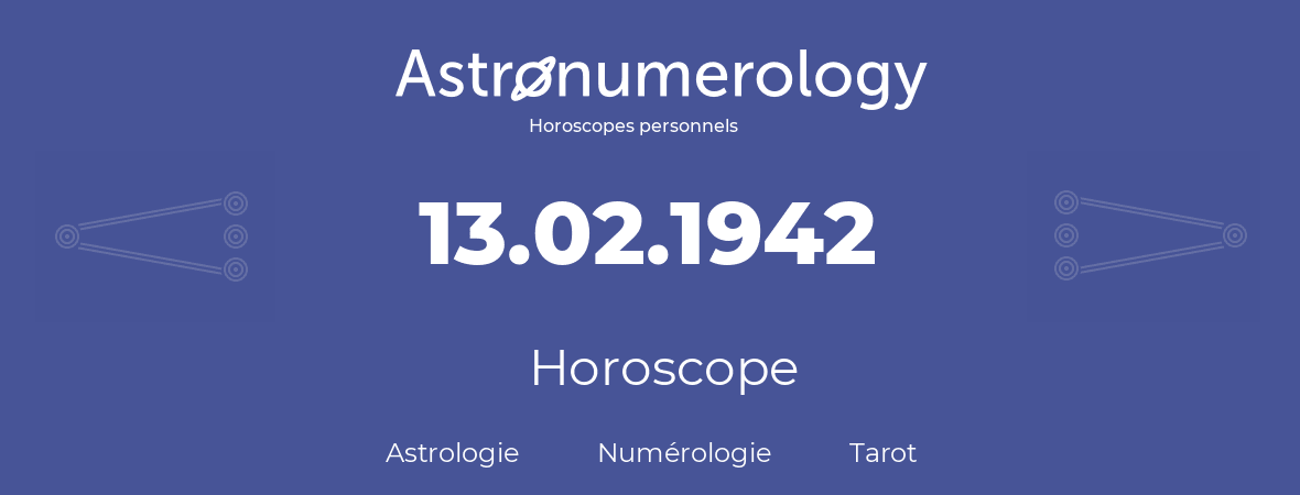 Horoscope pour anniversaire (jour de naissance): 13.02.1942 (13 Février 1942)