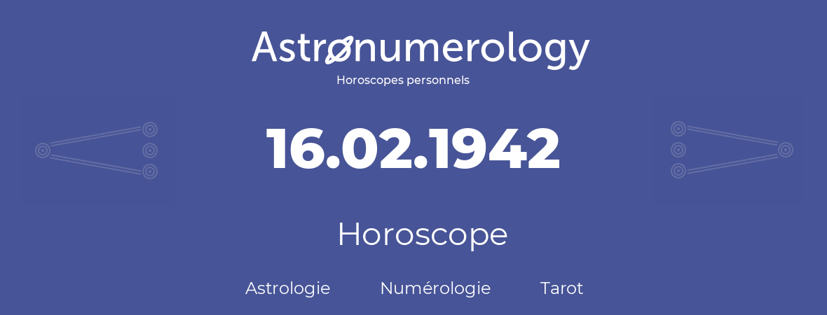 Horoscope pour anniversaire (jour de naissance): 16.02.1942 (16 Février 1942)