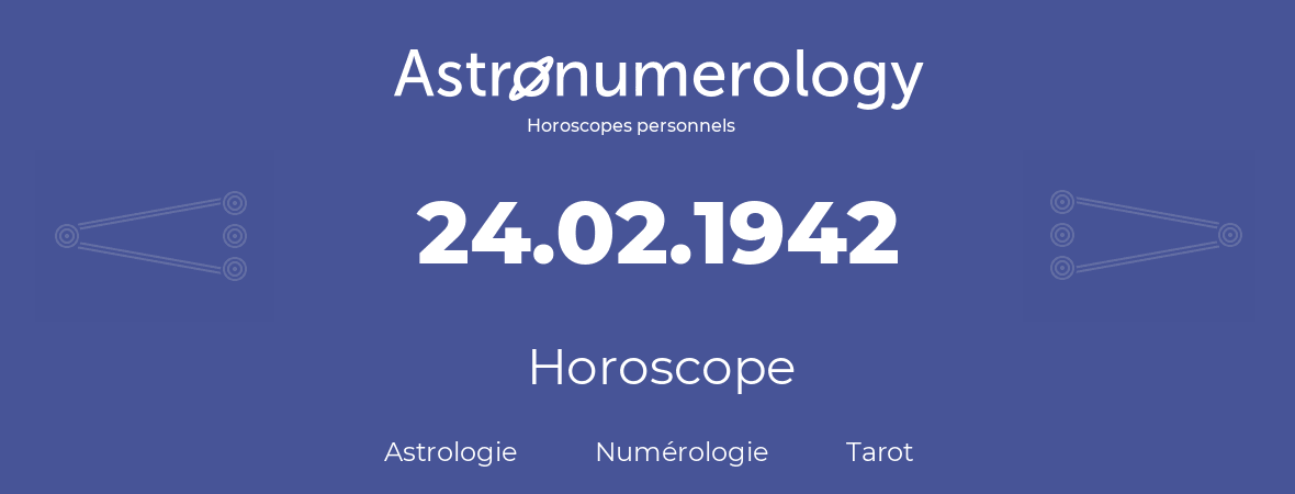 Horoscope pour anniversaire (jour de naissance): 24.02.1942 (24 Février 1942)