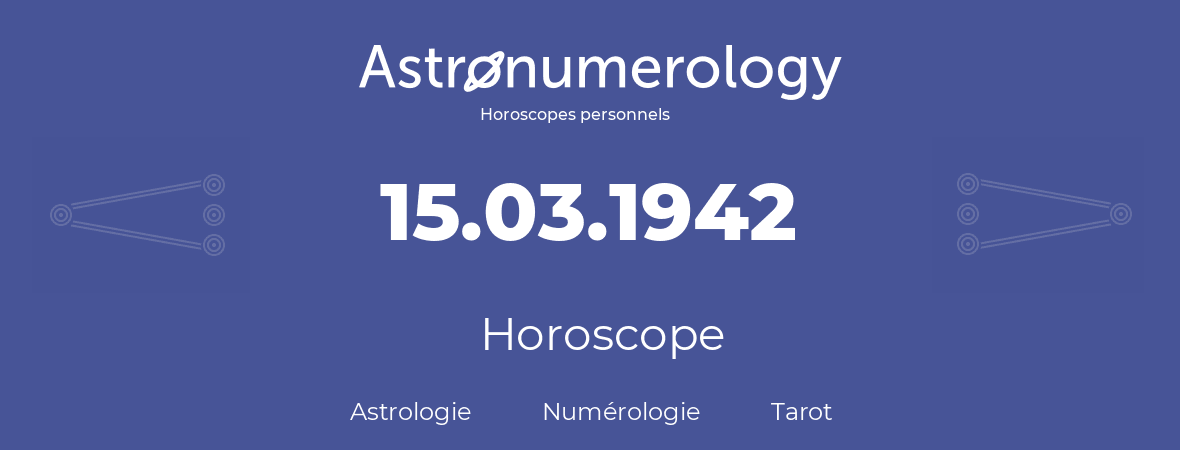Horoscope pour anniversaire (jour de naissance): 15.03.1942 (15 Mars 1942)