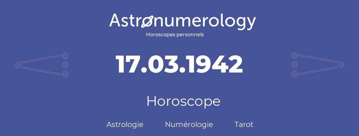 Horoscope pour anniversaire (jour de naissance): 17.03.1942 (17 Mars 1942)