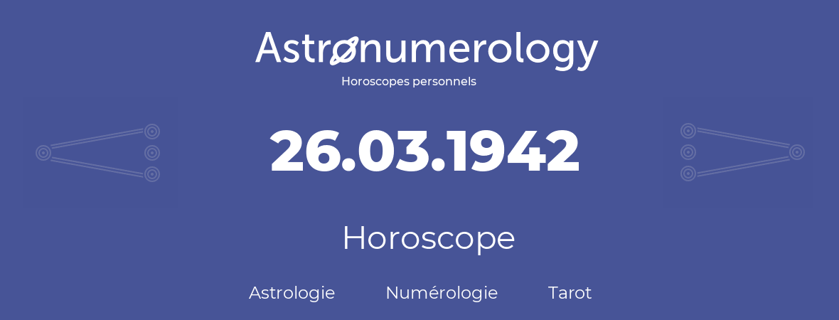 Horoscope pour anniversaire (jour de naissance): 26.03.1942 (26 Mars 1942)