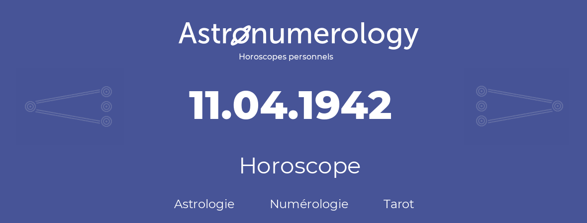 Horoscope pour anniversaire (jour de naissance): 11.04.1942 (11 Avril 1942)