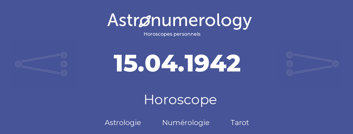 Horoscope pour anniversaire (jour de naissance): 15.04.1942 (15 Avril 1942)