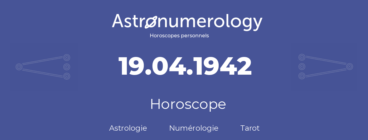 Horoscope pour anniversaire (jour de naissance): 19.04.1942 (19 Avril 1942)