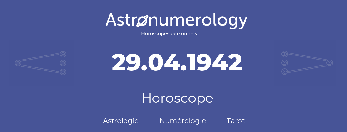 Horoscope pour anniversaire (jour de naissance): 29.04.1942 (29 Avril 1942)