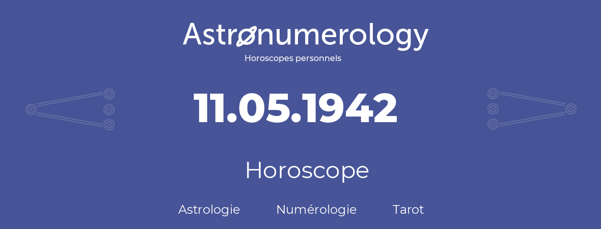 Horoscope pour anniversaire (jour de naissance): 11.05.1942 (11 Mai 1942)