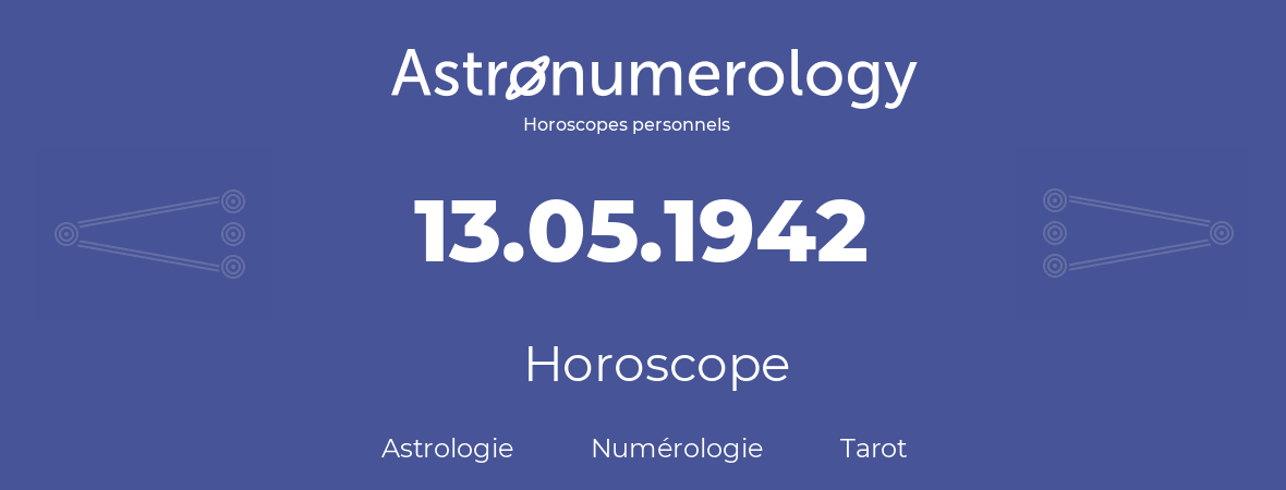 Horoscope pour anniversaire (jour de naissance): 13.05.1942 (13 Mai 1942)