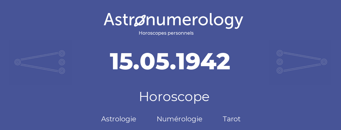 Horoscope pour anniversaire (jour de naissance): 15.05.1942 (15 Mai 1942)