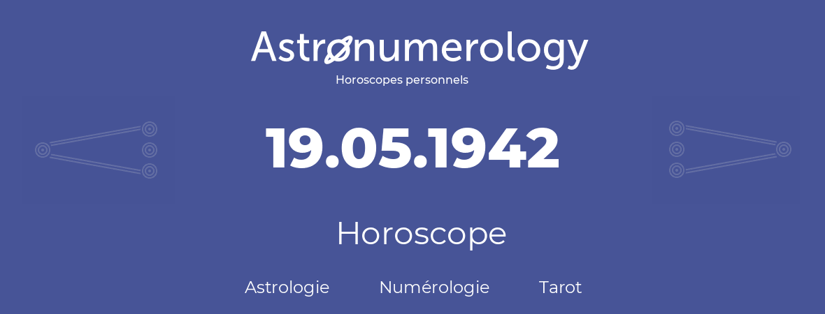 Horoscope pour anniversaire (jour de naissance): 19.05.1942 (19 Mai 1942)