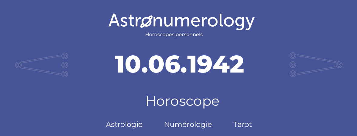 Horoscope pour anniversaire (jour de naissance): 10.06.1942 (10 Juin 1942)