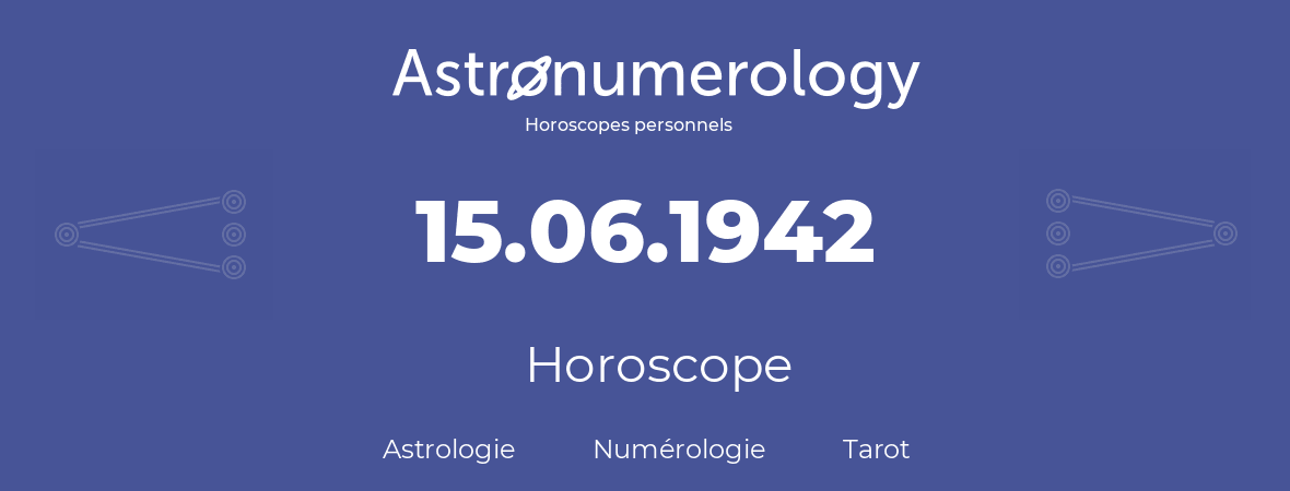 Horoscope pour anniversaire (jour de naissance): 15.06.1942 (15 Juin 1942)