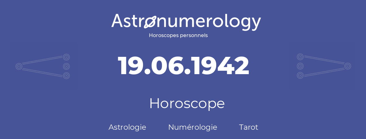 Horoscope pour anniversaire (jour de naissance): 19.06.1942 (19 Juin 1942)