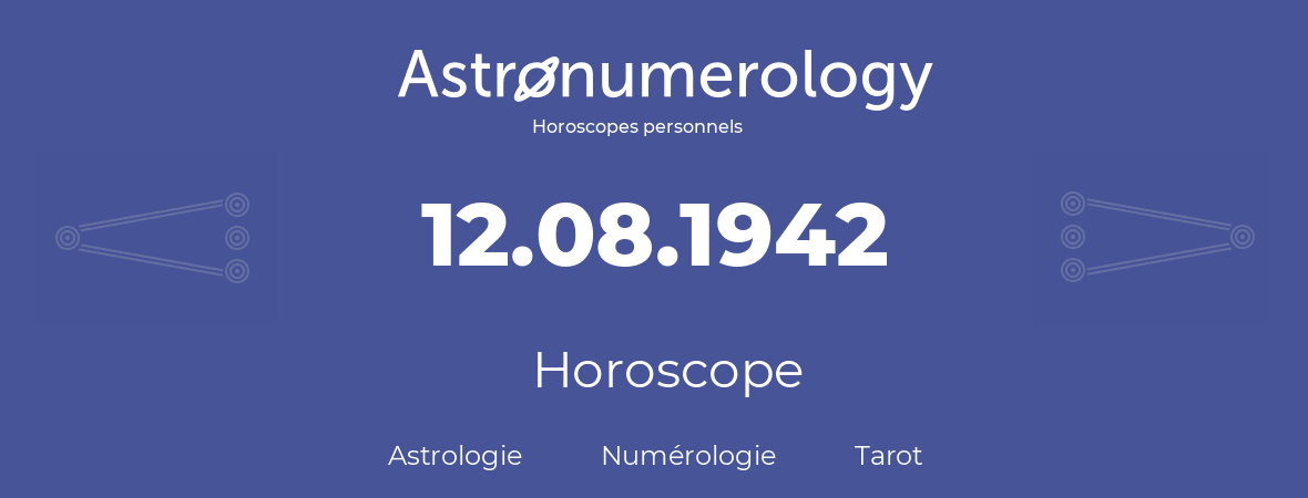 Horoscope pour anniversaire (jour de naissance): 12.08.1942 (12 Août 1942)