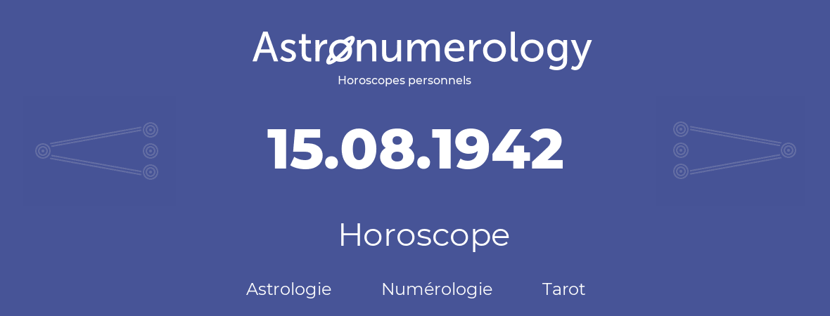 Horoscope pour anniversaire (jour de naissance): 15.08.1942 (15 Août 1942)