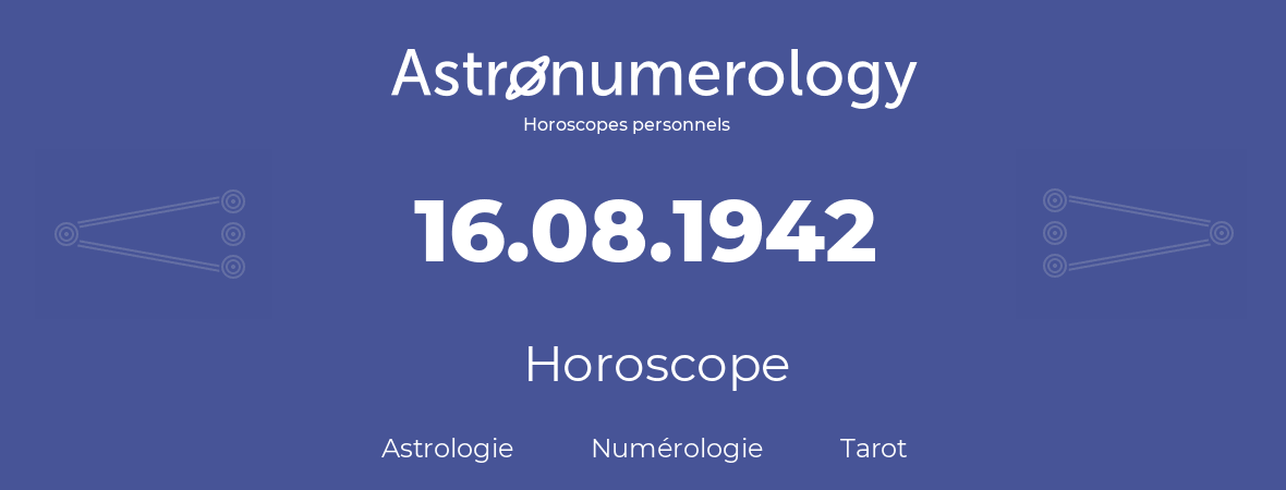 Horoscope pour anniversaire (jour de naissance): 16.08.1942 (16 Août 1942)