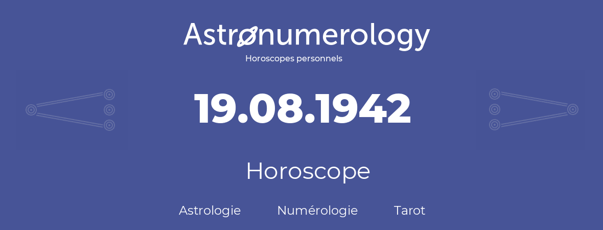 Horoscope pour anniversaire (jour de naissance): 19.08.1942 (19 Août 1942)