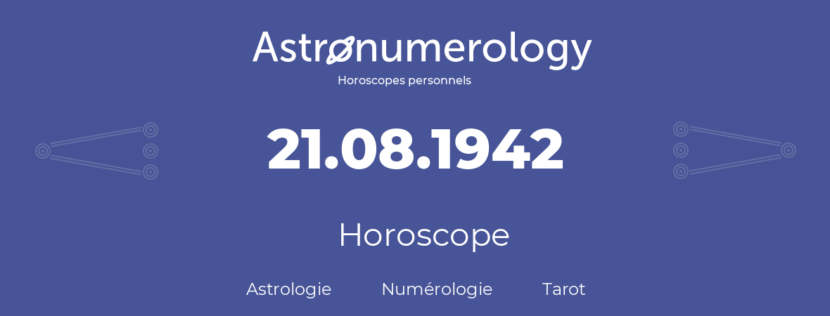 Horoscope pour anniversaire (jour de naissance): 21.08.1942 (21 Août 1942)