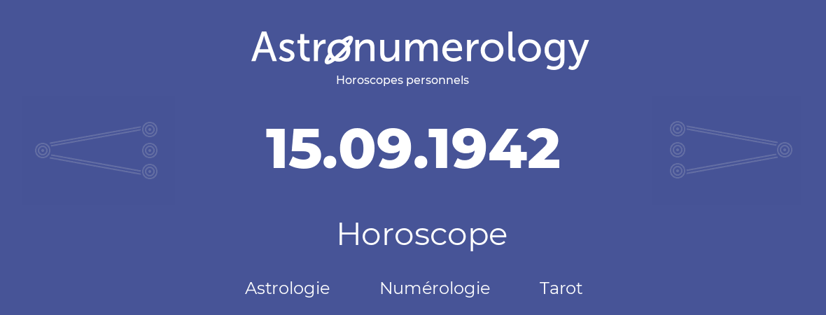 Horoscope pour anniversaire (jour de naissance): 15.09.1942 (15 Septembre 1942)