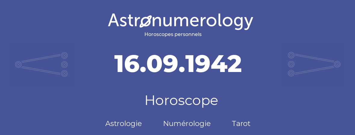 Horoscope pour anniversaire (jour de naissance): 16.09.1942 (16 Septembre 1942)