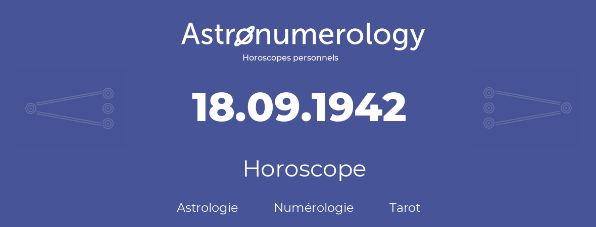 Horoscope pour anniversaire (jour de naissance): 18.09.1942 (18 Septembre 1942)
