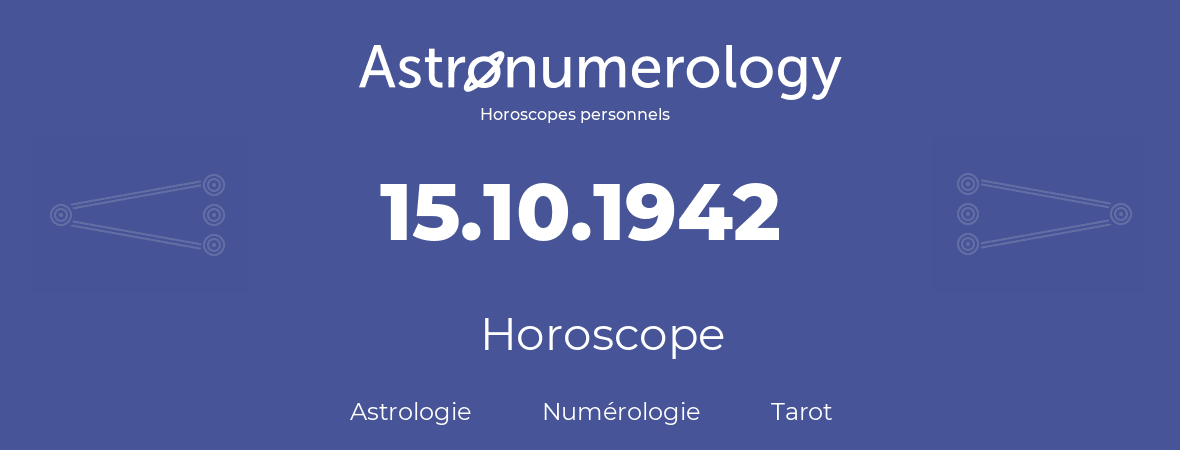 Horoscope pour anniversaire (jour de naissance): 15.10.1942 (15 Octobre 1942)