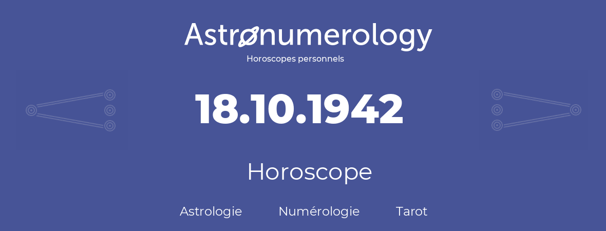 Horoscope pour anniversaire (jour de naissance): 18.10.1942 (18 Octobre 1942)