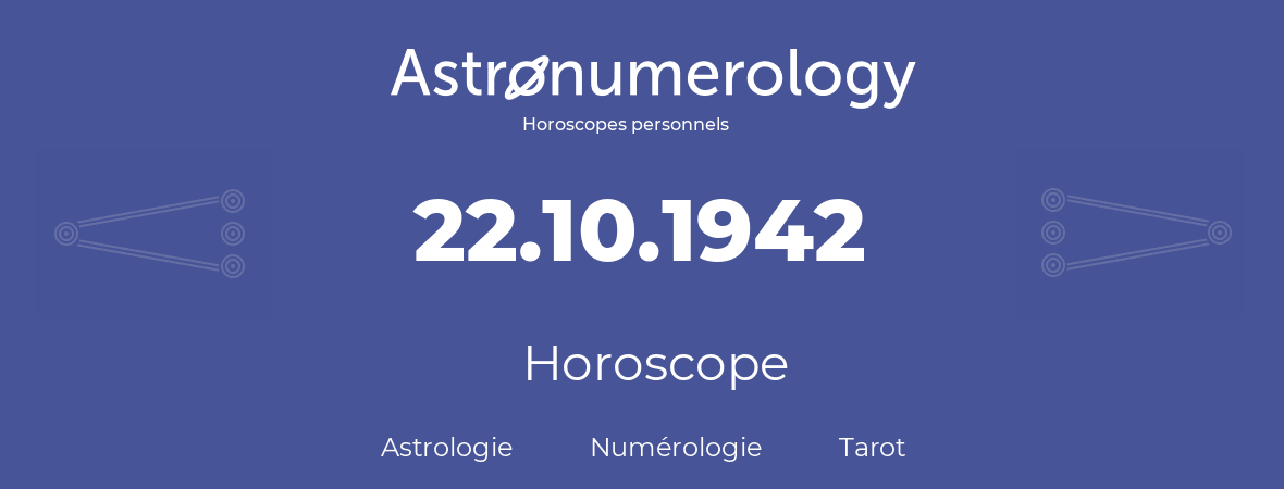 Horoscope pour anniversaire (jour de naissance): 22.10.1942 (22 Octobre 1942)