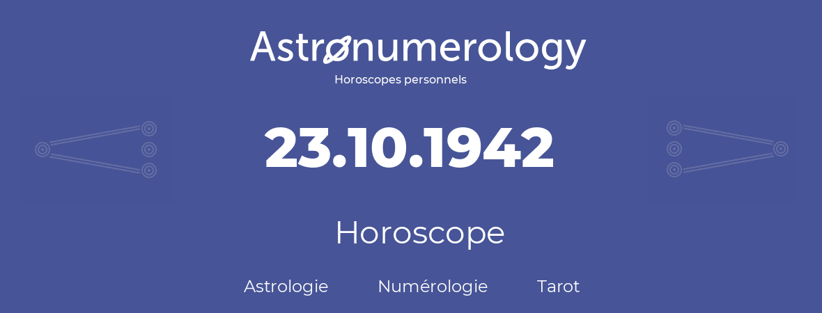 Horoscope pour anniversaire (jour de naissance): 23.10.1942 (23 Octobre 1942)