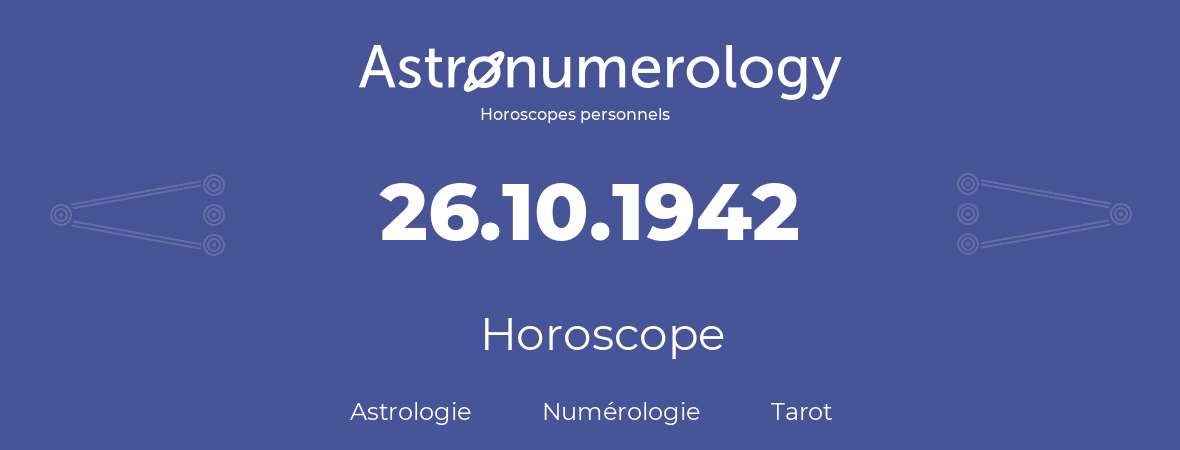 Horoscope pour anniversaire (jour de naissance): 26.10.1942 (26 Octobre 1942)