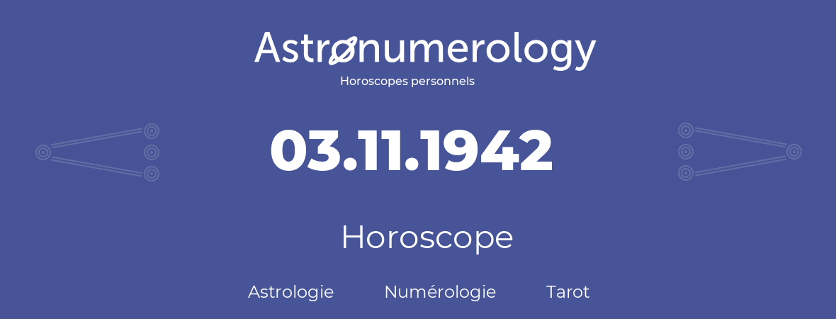 Horoscope pour anniversaire (jour de naissance): 03.11.1942 (03 Novembre 1942)